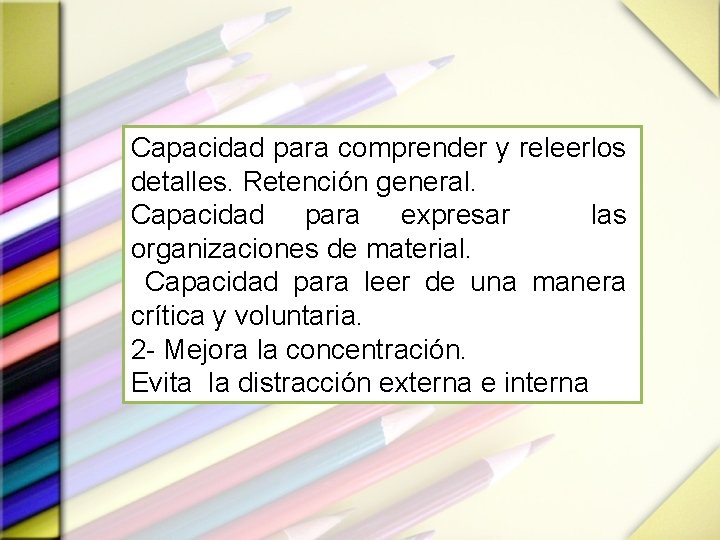 Capacidad para comprender y releerlos detalles. Retención general. Capacidad para expresar las organizaciones de