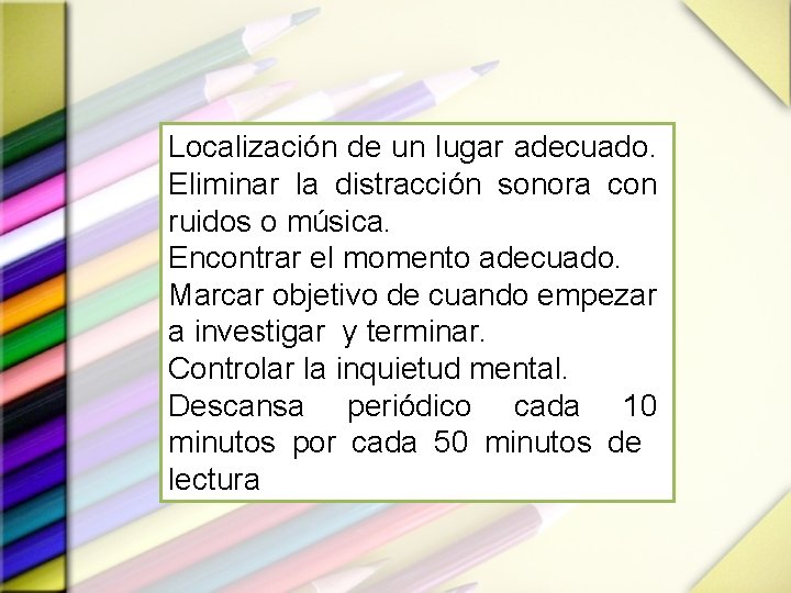 Localización de un lugar adecuado. Eliminar la distracción sonora con ruidos o música. Encontrar