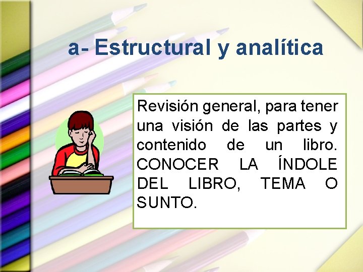 a- Estructural y analítica Revisión general, para tener una visión de las partes y