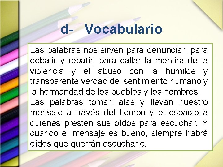 d- Vocabulario Las palabras nos sirven para denunciar, para debatir y rebatir, para callar