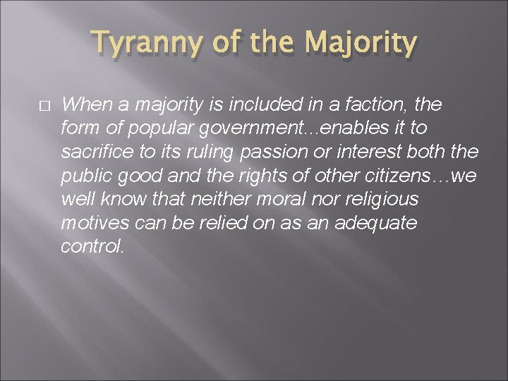 Tyranny of the Majority � When a majority is included in a faction, the