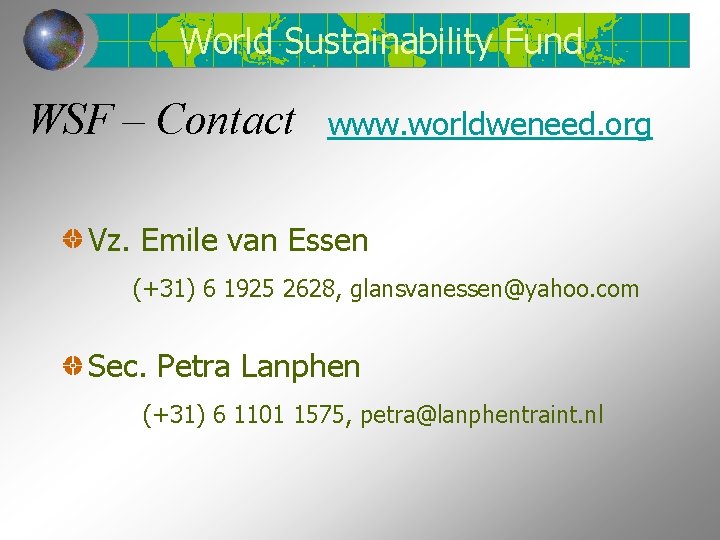 World Sustainability Fund WSF – Contact www. worldweneed. org Vz. Emile van Essen (+31)