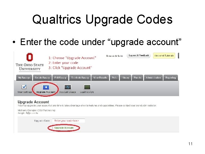 Qualtrics Upgrade Codes • Enter the code under “upgrade account” 11 
