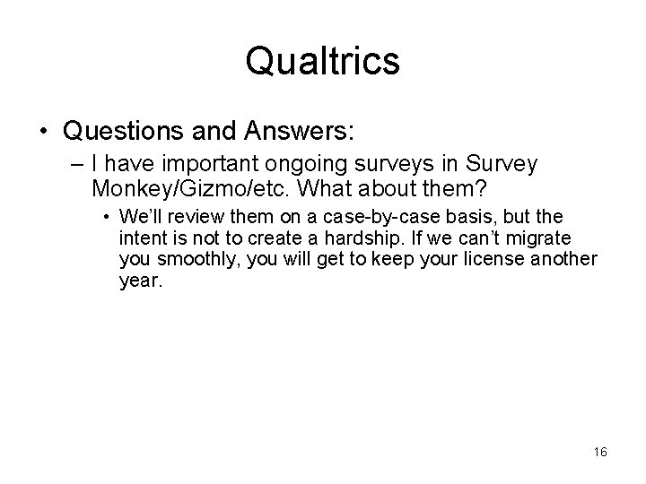 Qualtrics • Questions and Answers: – I have important ongoing surveys in Survey Monkey/Gizmo/etc.