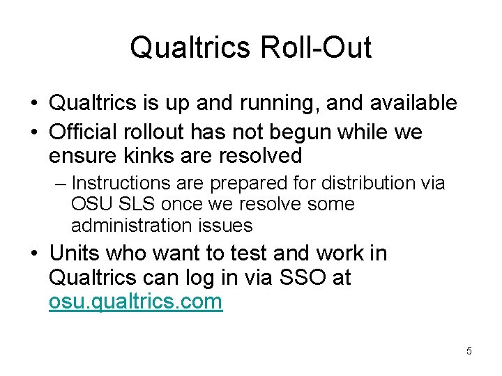 Qualtrics Roll-Out • Qualtrics is up and running, and available • Official rollout has