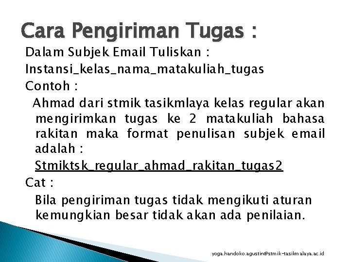 Cara Pengiriman Tugas : Dalam Subjek Email Tuliskan : Instansi_kelas_nama_matakuliah_tugas Contoh : Ahmad dari