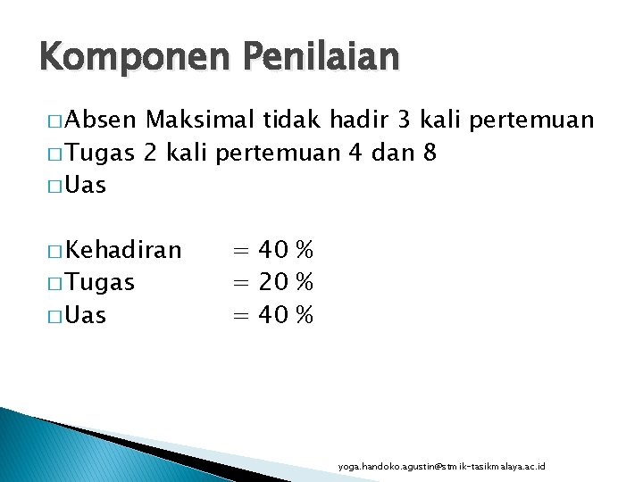 Komponen Penilaian � Absen Maksimal tidak hadir 3 kali pertemuan � Tugas 2 kali