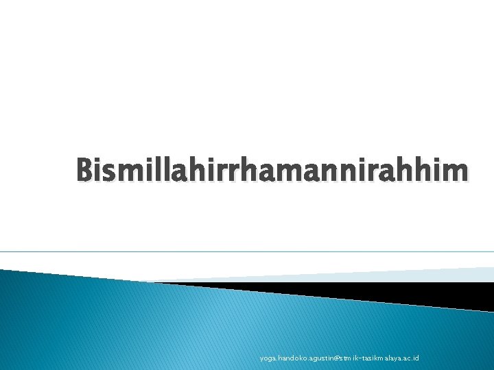 Bismillahirrhamannirahhim yoga. handoko. agustin@stmik-tasikmalaya. ac. id 