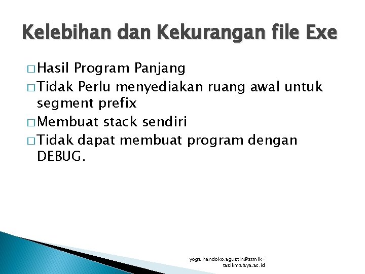 Kelebihan dan Kekurangan file Exe � Hasil Program Panjang � Tidak Perlu menyediakan ruang