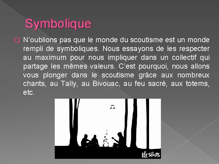 Symbolique � N’oublions pas que le monde du scoutisme est un monde rempli de