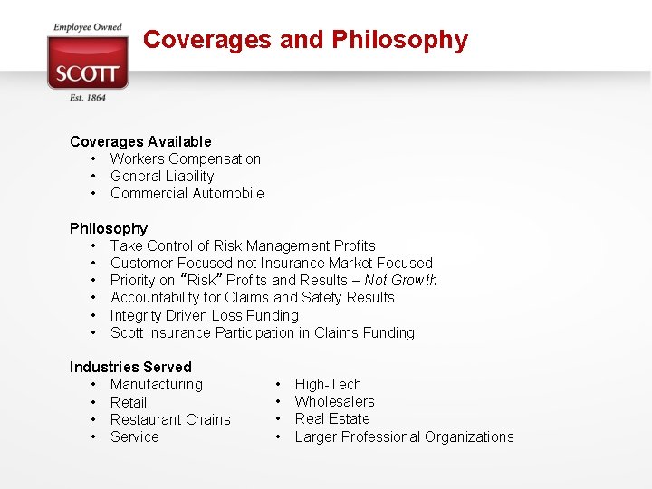 Coverages and Philosophy Coverages Available • Workers Compensation • General Liability • Commercial Automobile