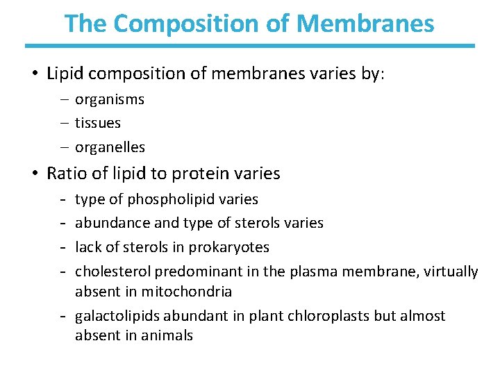 The Composition of Membranes • Lipid composition of membranes varies by: – organisms –