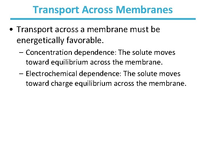 Transport Across Membranes • Transport across a membrane must be energetically favorable. – Concentration