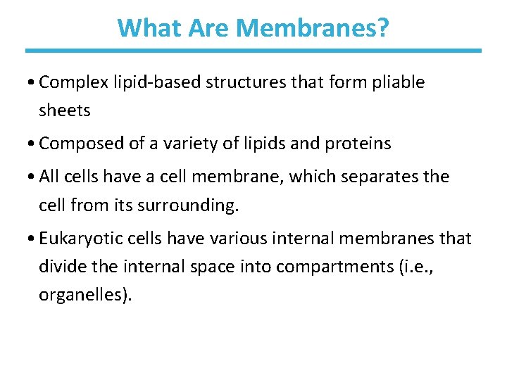 What Are Membranes? • Complex lipid-based structures that form pliable sheets • Composed of
