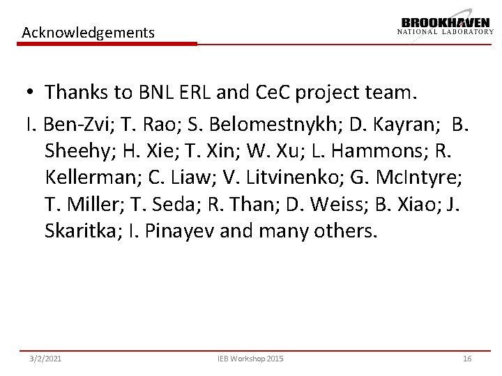 Acknowledgements • Thanks to BNL ERL and Ce. C project team. I. Ben-Zvi; T.