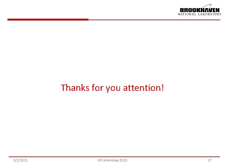Thanks for you attention! 3/2/2021 IEB Workshop 2015 17 