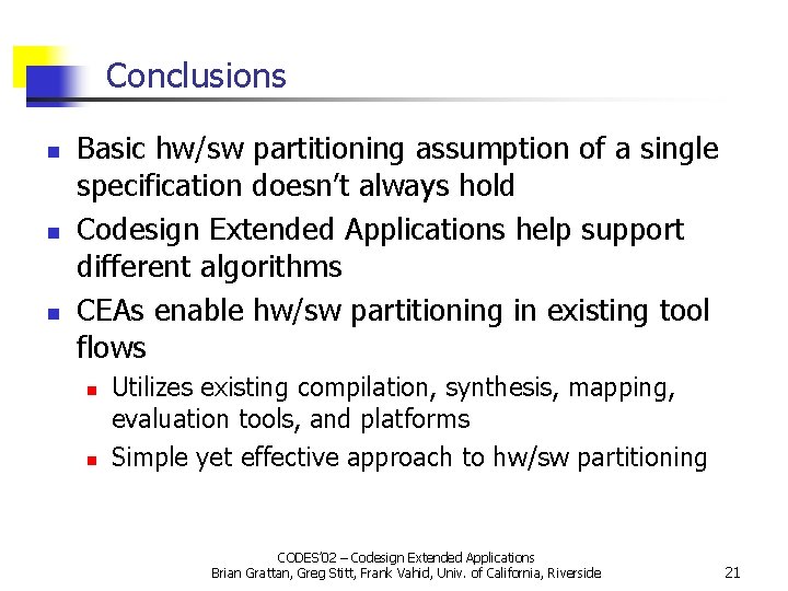 Conclusions n n n Basic hw/sw partitioning assumption of a single specification doesn’t always