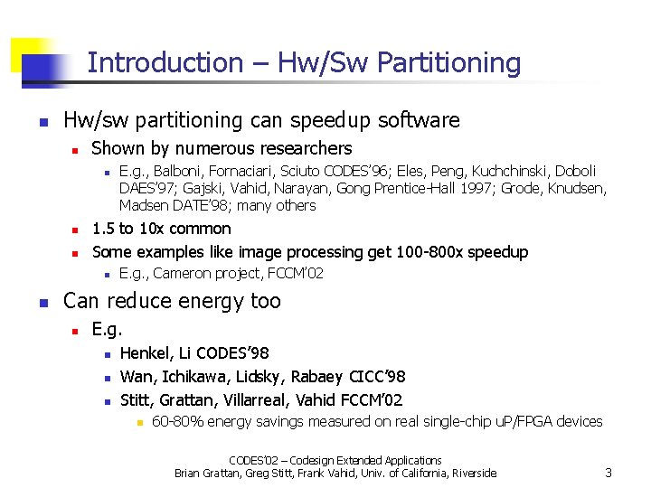Introduction – Hw/Sw Partitioning n Hw/sw partitioning can speedup software n Shown by numerous