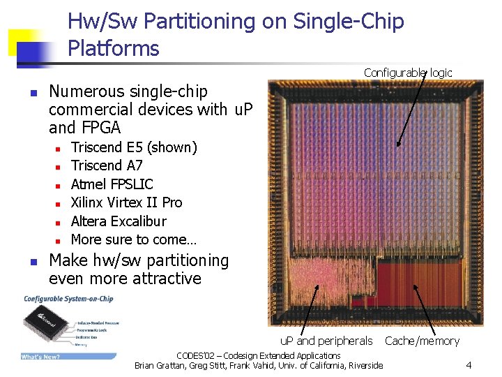 Hw/Sw Partitioning on Single-Chip Platforms Configurable logic n Numerous single-chip commercial devices with u.