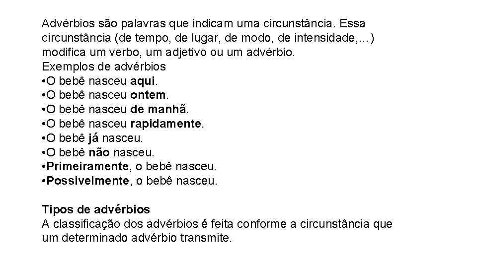 Advérbios são palavras que indicam uma circunstância. Essa circunstância (de tempo, de lugar, de