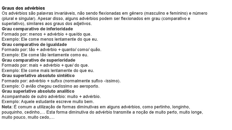 Graus dos advérbios Os advérbios são palavras invariáveis, não sendo flexionadas em gênero (masculino