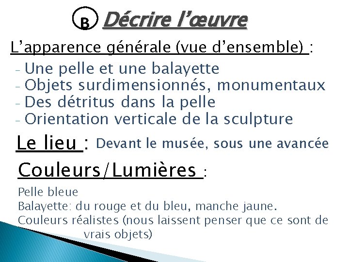 B Décrire l’œuvre L’apparence générale (vue d’ensemble) : - Une pelle et une balayette