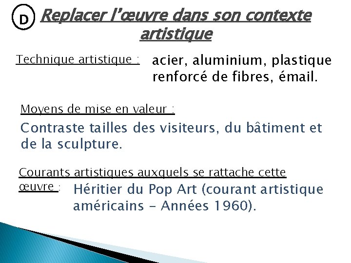 D Replacer l’œuvre dans son contexte artistique Technique artistique : acier, aluminium, plastique renforcé