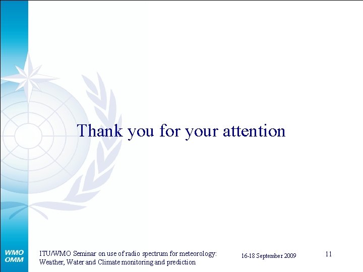 Thank you for your attention ITU/WMO Seminar on use of radio spectrum for meteorology: