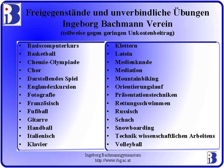 Freigegenstände und unverbindliche Übungen Ingeborg Bachmann Verein (teilweise gegen geringen Unkostenbeitrag) • • •