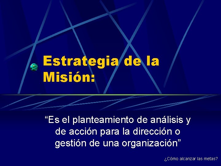 Estrategia de la Misión: “Es el planteamiento de análisis y de acción para la