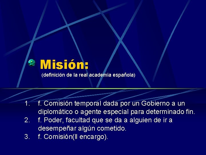 Misión: (definición de la real academia española) 1. 2. 3. f. Comisión temporal dada