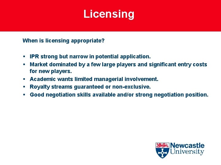 Licensing When is licensing appropriate? § IPR strong but narrow in potential application. §