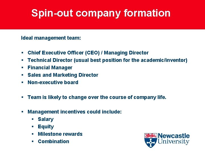 Spin-out company formation Ideal management team: § § § Chief Executive Officer (CEO) /