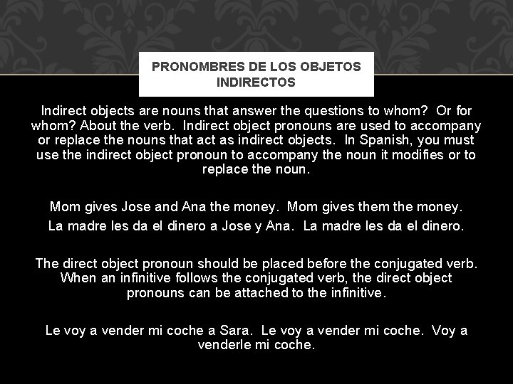 PRONOMBRES DE LOS OBJETOS INDIRECTOS Indirect objects are nouns that answer the questions to