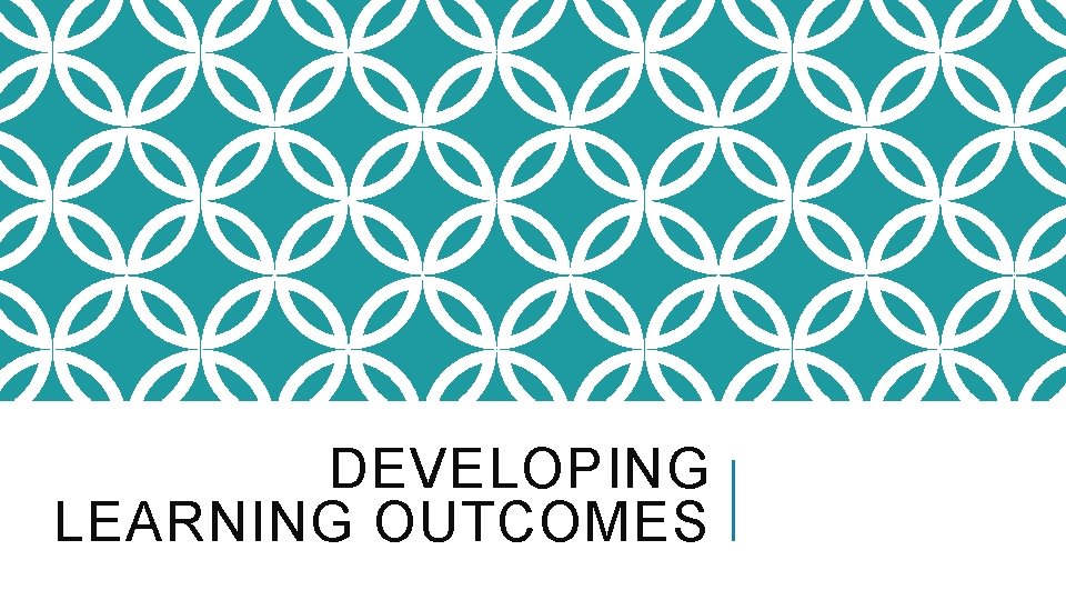 DEVELOPING LEARNING OUTCOMES 