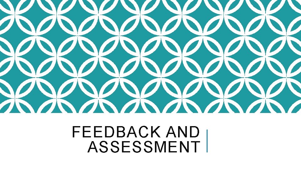 FEEDBACK AND ASSESSMENT 