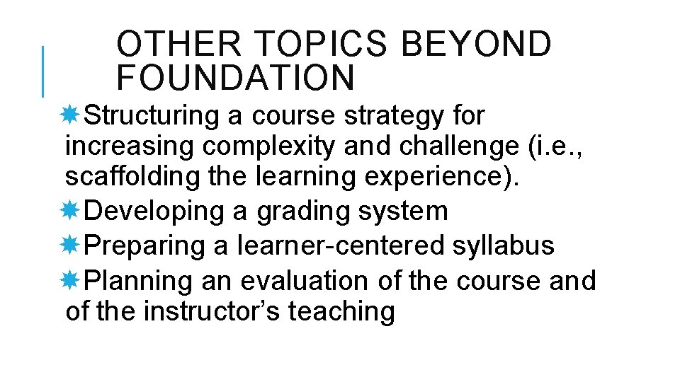 OTHER TOPICS BEYOND FOUNDATION Structuring a course strategy for increasing complexity and challenge (i.