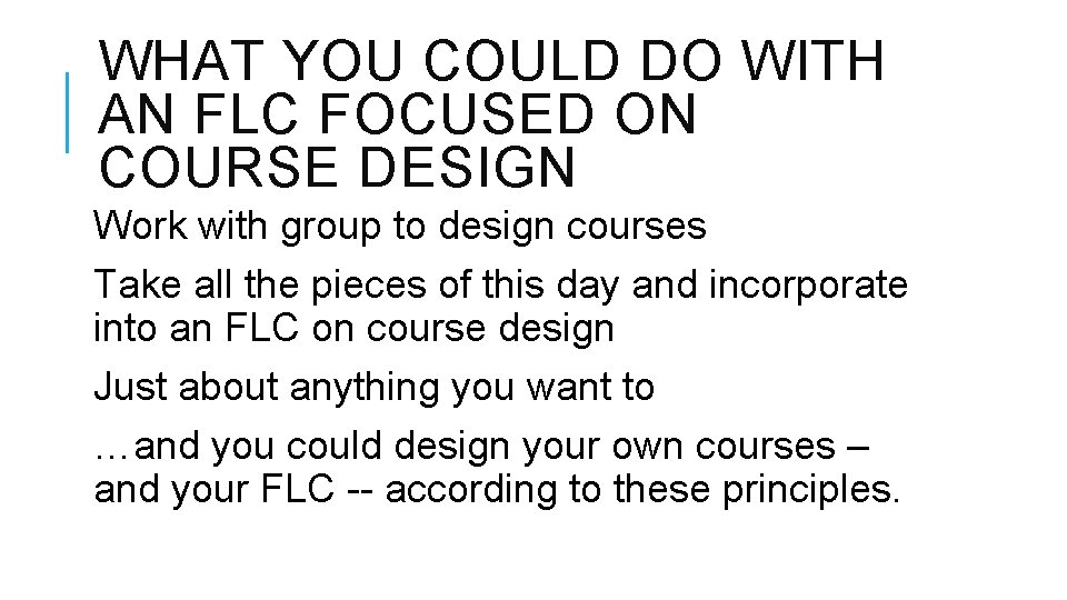 WHAT YOU COULD DO WITH AN FLC FOCUSED ON COURSE DESIGN Work with group
