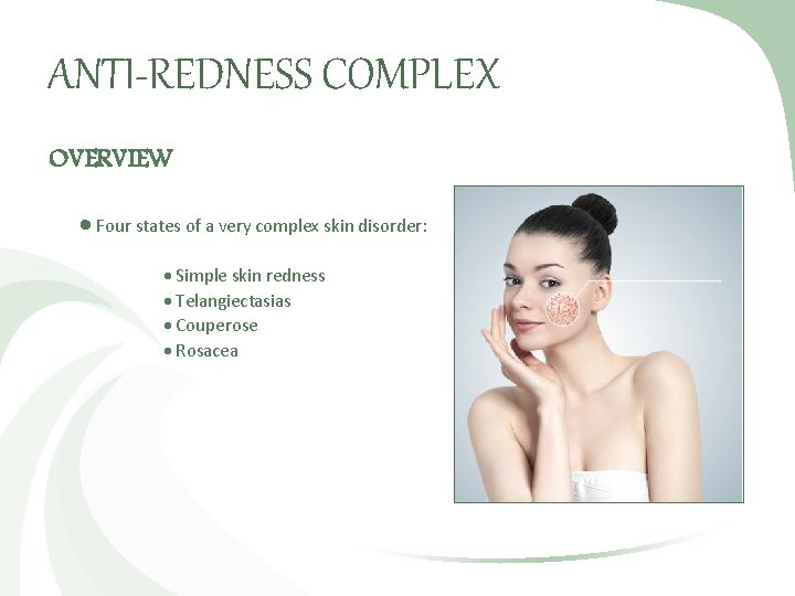 ANTI-REDNESS COMPLEX OVERVIEW Four states of a very complex skin disorder: Simple skin redness