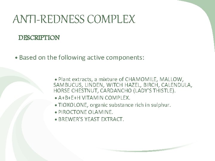 ANTI-REDNESS COMPLEX DESCRIPTION Based on the following active components: Plant extracts, a mixture of