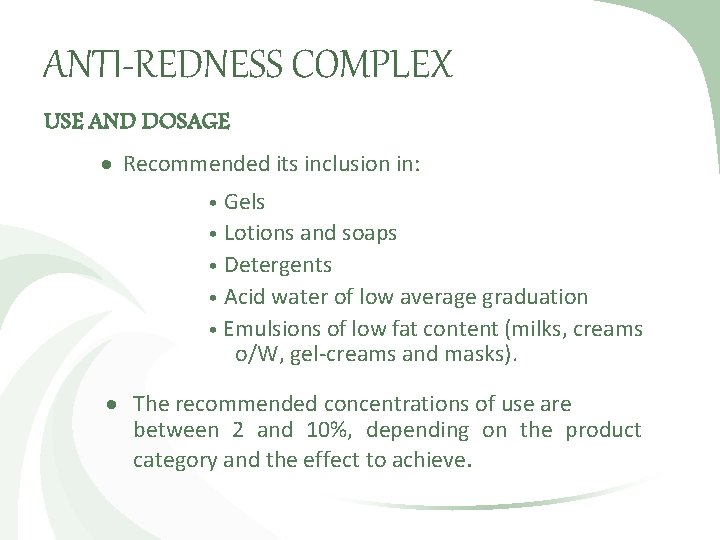 ANTI-REDNESS COMPLEX USE AND DOSAGE Recommended its inclusion in: • Gels • Lotions and