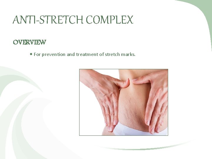 ANTI-STRETCH COMPLEX OVERVIEW For prevention and treatment of stretch marks. 
