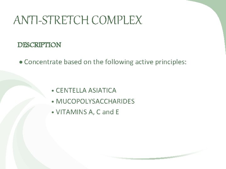 ANTI-STRETCH COMPLEX DESCRIPTION Concentrate based on the following active principles: • CENTELLA ASIATICA •