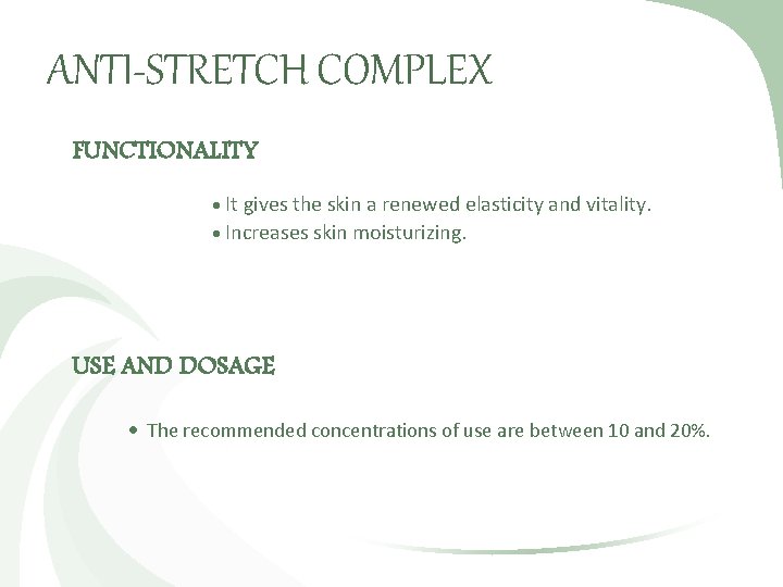 ANTI-STRETCH COMPLEX FUNCTIONALITY It gives the skin a renewed elasticity and vitality. Increases skin