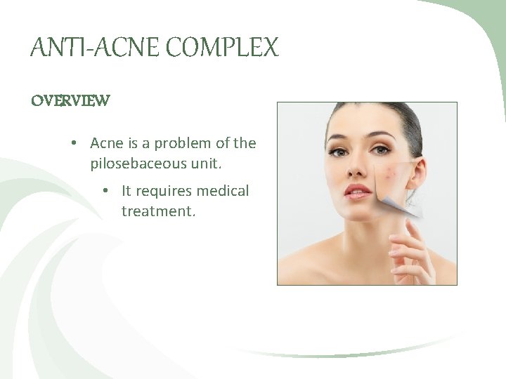 ANTI-ACNE COMPLEX OVERVIEW • Acne is a problem of the pilosebaceous unit. • It