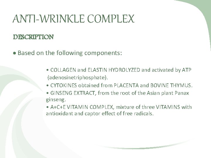 ANTI-WRINKLE COMPLEX DESCRIPTION Based on the following components: • COLLAGEN and ELASTIN HYDROLYZED and