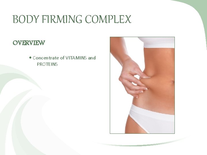 BODY FIRMING COMPLEX OVERVIEW Concentrate of VITAMINS and PROTEINS 