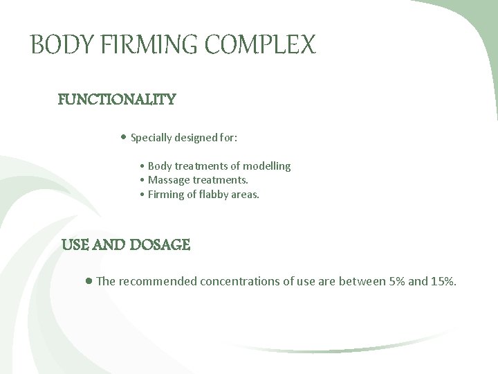 BODY FIRMING COMPLEX FUNCTIONALITY Specially designed for: • Body treatments of modelling • Massage