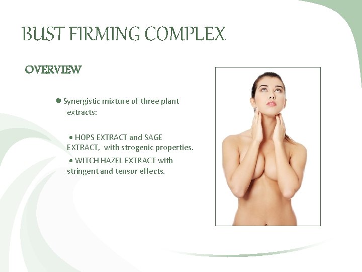 BUST FIRMING COMPLEX OVERVIEW Synergistic mixture of three plant extracts: HOPS EXTRACT and SAGE
