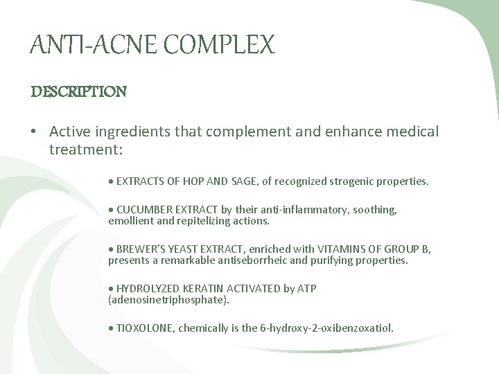 ANTI-ACNE COMPLEX DESCRIPTION • Active ingredients that complement and enhance medical treatment: EXTRACTS OF